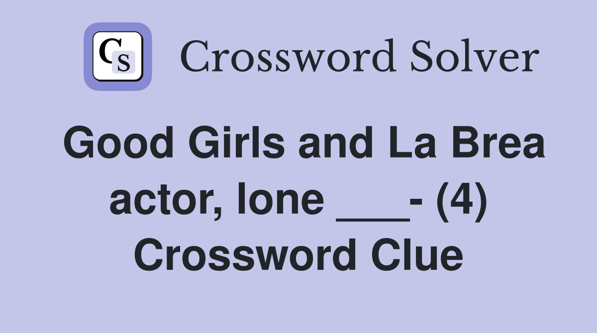 Good Girls and La Brea actor, lone ___- (4) - Crossword Clue Answers